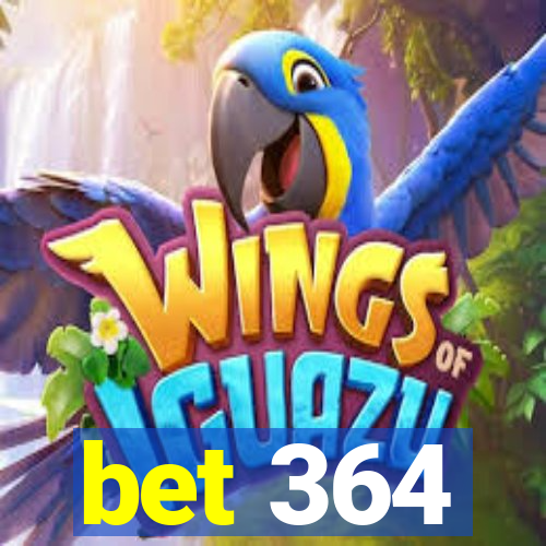 bet 364